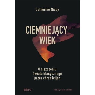 Ciemniejący wiek. O niszczeniu świata..