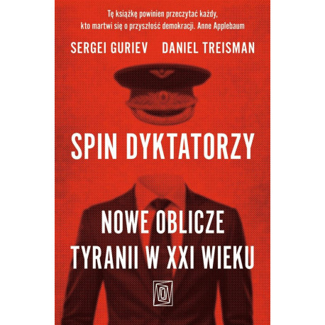 Spin dyktatorzy. Nowe oblicze tyranii w XXI wieku