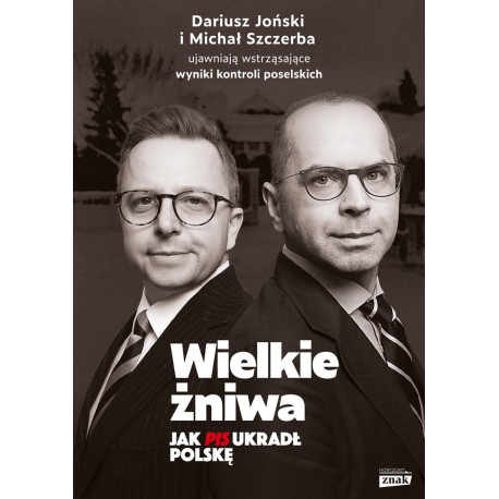 Wielkie żniwa. Jak PiS ukradł Polskę