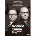 Wielkie żniwa. Jak PiS ukradł Polskę