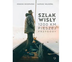 Szlak Wisły. 1200 km pieszej przygody