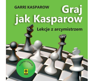 Graj jak Kasparow. Lekcje z arcymistrzem