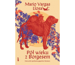 Pół wieku z Borgesem. Niezwykłe spotkania gigantów