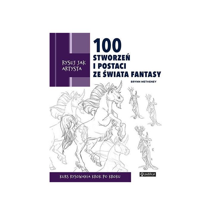 Rysuj jak artysta. 100 stworzeń i postaci..