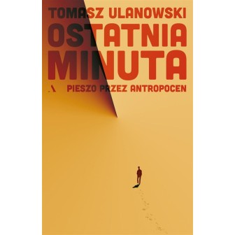 Ostatnia minuta. Pieszo przez antropocen