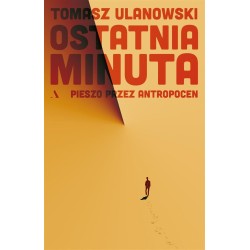 Ostatnia minuta. Pieszo przez antropocen