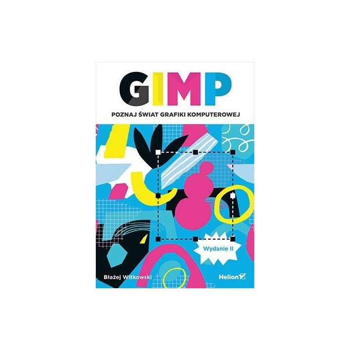GIMP. Poznaj świat grafiki komputerowej w.2
