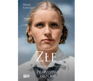 Złe. Kobiety w służbie III Rzeszy