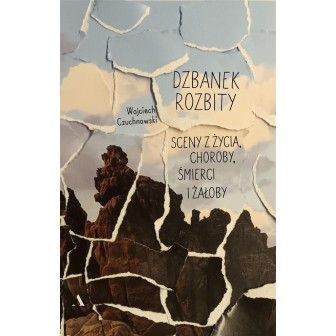 Dzbanek rozbity. Sceny z życia, choroby, śmierci..
