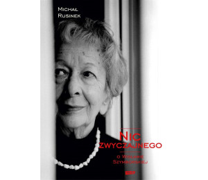 Nic zwyczajnego. O Wisławie Szymborskiej