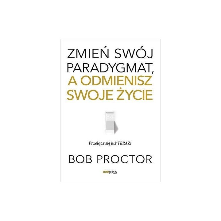 Zmień swój paradygmat, a odmienisz swoje życie