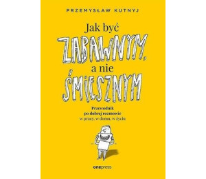 Jak być zabawnym, a nie śmiesznym...