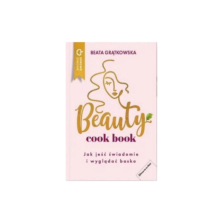 Beauty cook book. Jak jeść świadomie i wyglądać bo