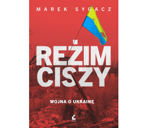 Reżim ciszy. Wojna o Ukrainę