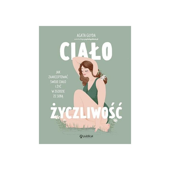 Ciałożyczliwość. Jak zaakceptować swoje ciało..