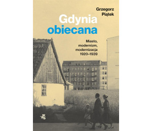 Gdynia obiecana. Miasto, modernizm, modernizacja