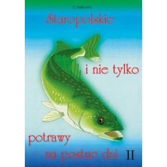Staropolskie i nie tylko potrawy na postne dni T.2