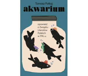 Akwarium. Opowieść o Związku Literatów Polskich..