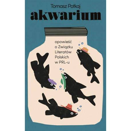 Akwarium. Opowieść o Związku Literatów Polskich..