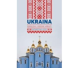 Ukraina. Soroczka i kiszone arbuzy