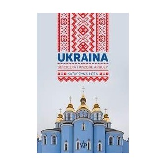 Ukraina. Soroczka i kiszone arbuzy