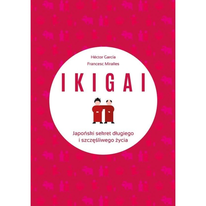 IKIGAI. Japoński sekret długiego i szczęśliwego..