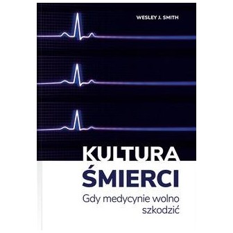 Kultura śmierci. Gdy medycynie wolno szkodzić
