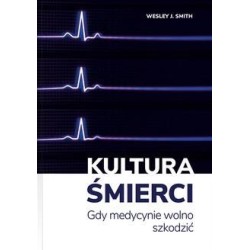 Kultura śmierci. Gdy medycynie wolno szkodzić