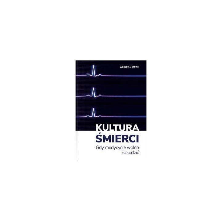 Kultura śmierci. Gdy medycynie wolno szkodzić
