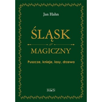 Śląsk magiczny. Puszcze, knieje, lasy, drzewa