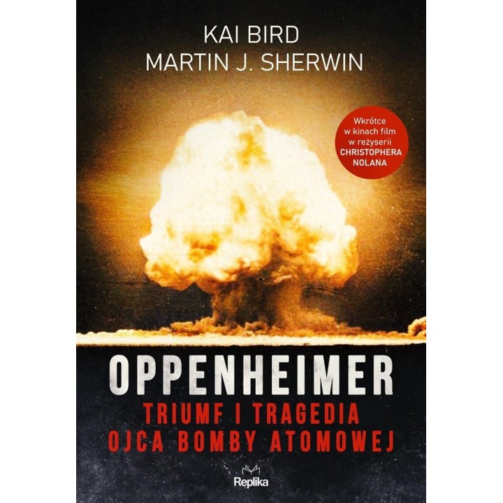 Oppenheimer. Triumf i tragedia ojca bomby atomowej