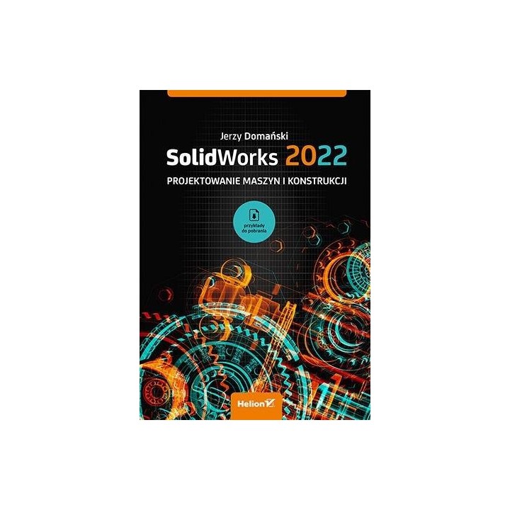 SolidWorks 2022. Projektowanie maszyn...