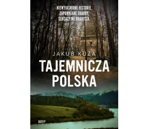Tajemnicza Polska. Niewyjaśnione historie..
