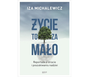 Życie to za mało. Reportaże o stracie... w.2