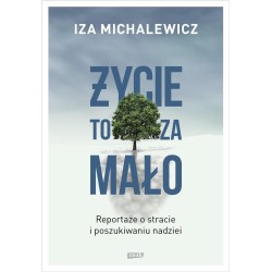 Życie to za mało. Reportaże o stracie... w.2