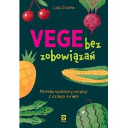 Vege bez zobowiązań. Fleksitariańskie przepisy...