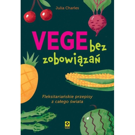 Vege bez zobowiązań. Fleksitariańskie przepisy...