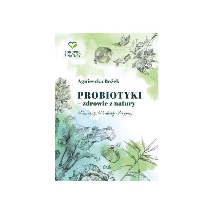 Probiotyki - zdrowie z natury. Preparaty. Produkty