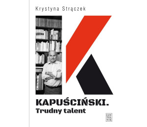 Kapuściński. Trudny talent