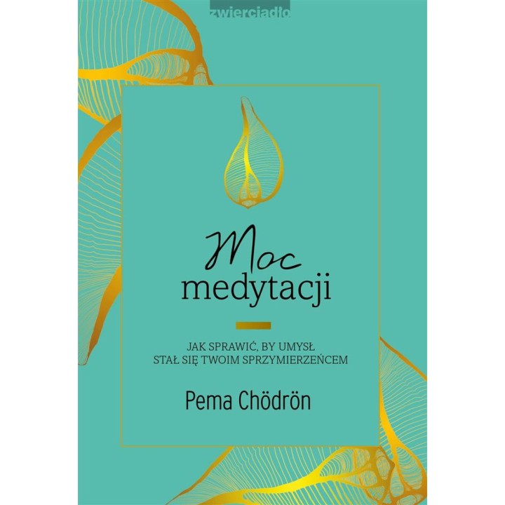 Moc medytacji. Jak sprawić, by umysł stał się..