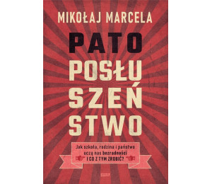 Patoposłuszeństwo. Jak szkoła, rodzina i państwo..