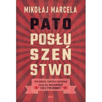 Patoposłuszeństwo. Jak szkoła, rodzina i państwo..