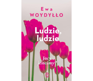 Ludzie, ludzie. Jacy jesteśmy?