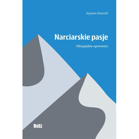 Narciarskie pasje. Olimpijskie opowieści