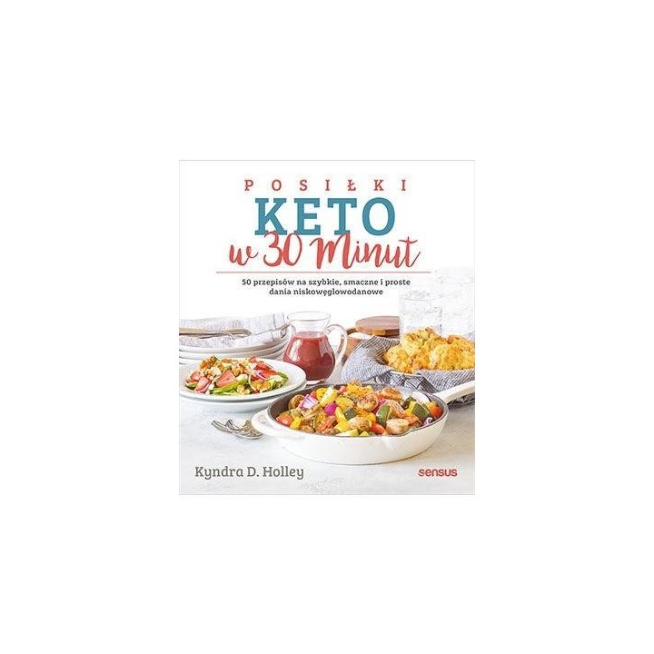 Posiłki keto w 30 minut. 50 przepisów...