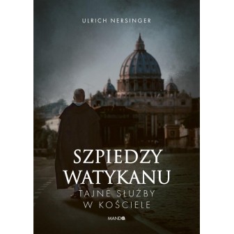 Szpiedzy Watykanu. Tajne służby w Kościele