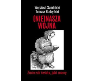 (Nie) nasza wojna. Zmierzch świata, jaki znamy