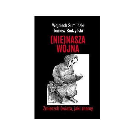 (Nie) nasza wojna. Zmierzch świata, jaki znamy