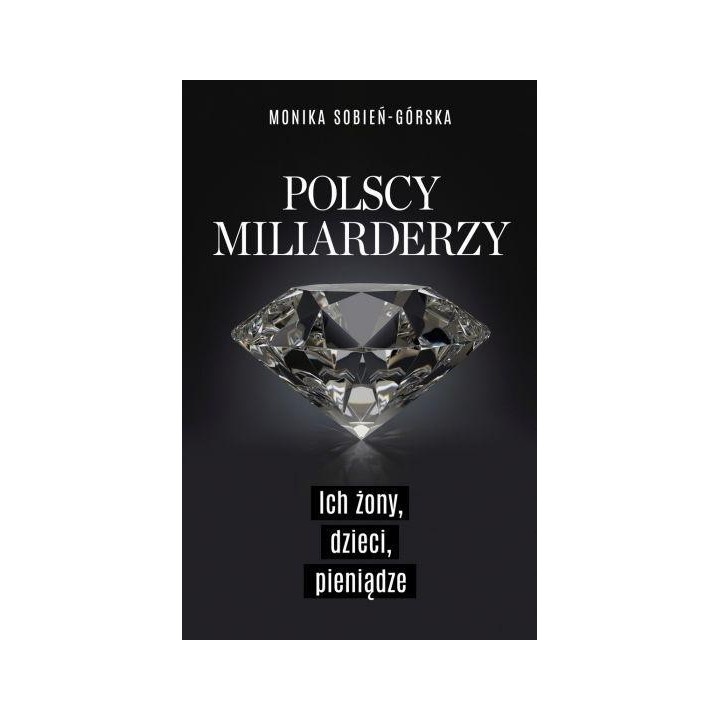 Polscy miliarderzy. Ich żony, dzieci, pieniądze