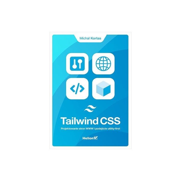 Tailwind CSS. Projektowanie stron WWW